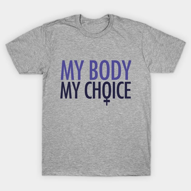 My body my choice pro-choice feminist T-Shirt by bubbsnugg